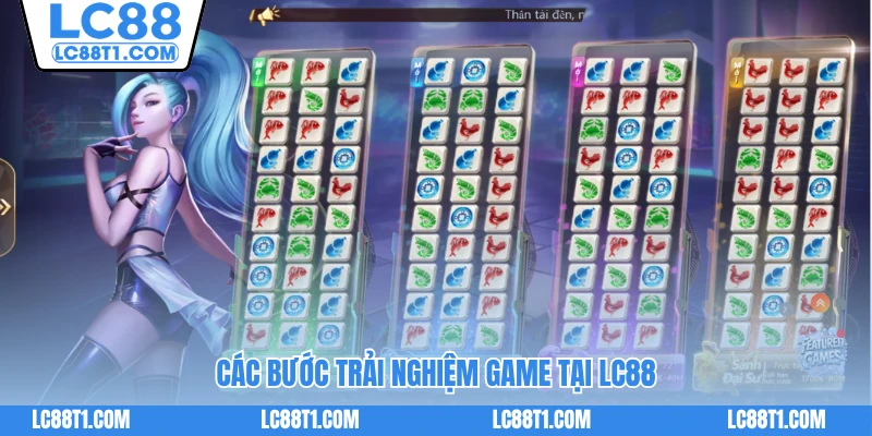 Các bước trải nghiệm game tại LC88