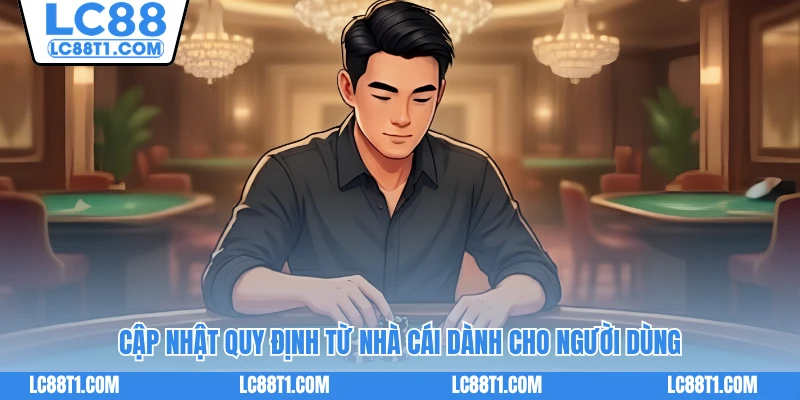 Cập nhật quy định từ nhà cái dành cho người dùng