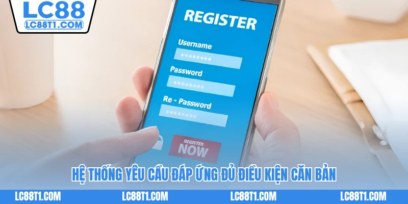 Hệ thống yêu cầu đáp ứng đủ điều kiện căn bản