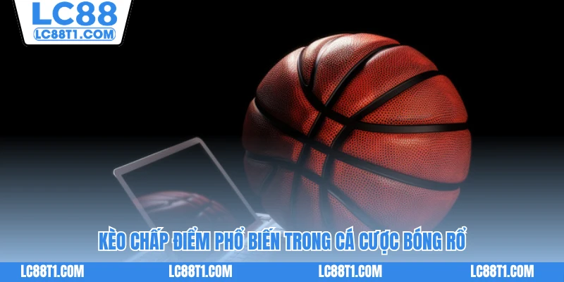 Kèo chấp điểm phổ biến trong cá cược bóng rổ