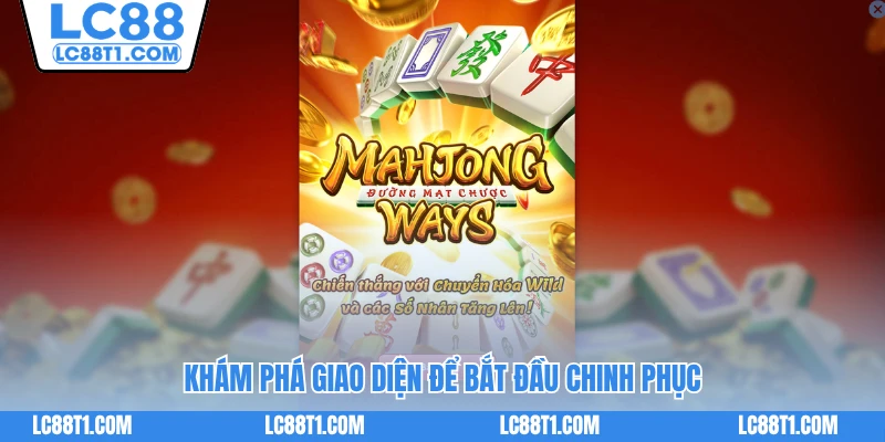 Khám phá giao diện để bắt đầu chinh phục