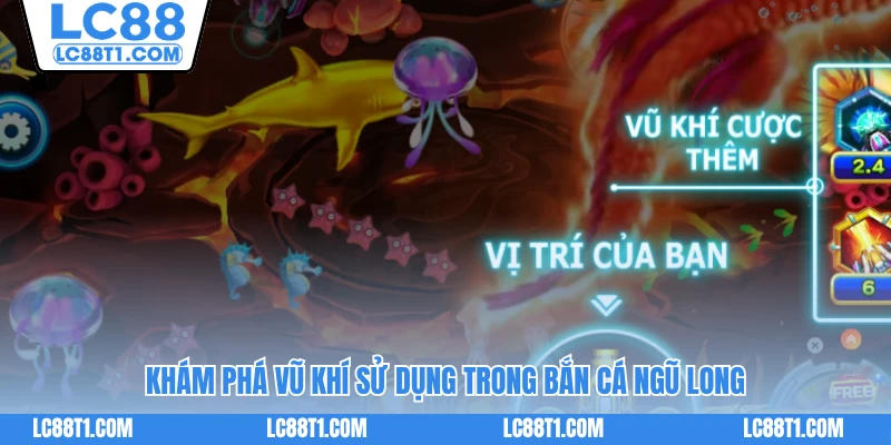 Khám phá vũ khí sử dụng trong Bắn cá Ngũ Long