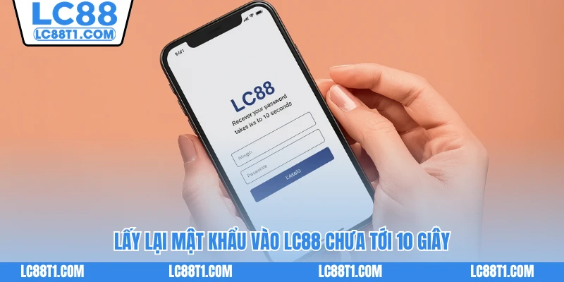 Lấy lại mật khẩu vào LC88 chưa tới 10 giây