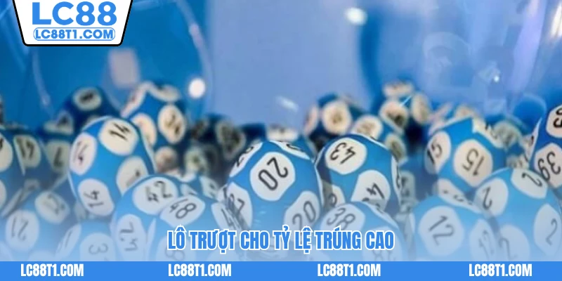 Lô trượt cho tỷ lệ trúng cao