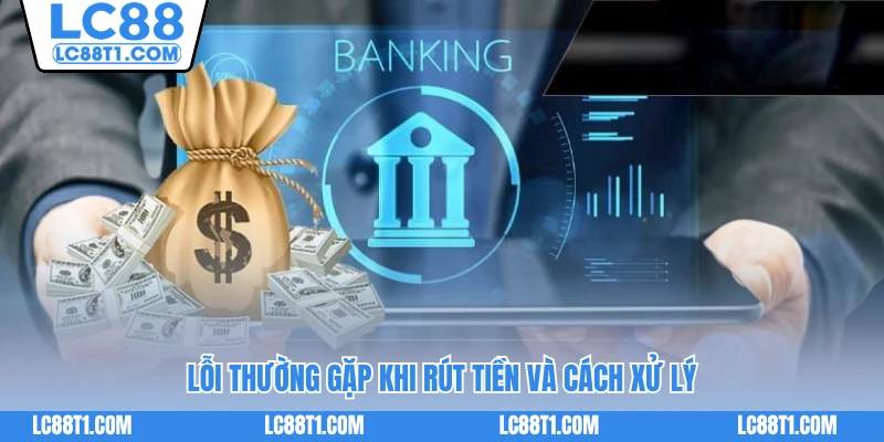 Lỗi thường gặp khi rút tiền và cách xử lý