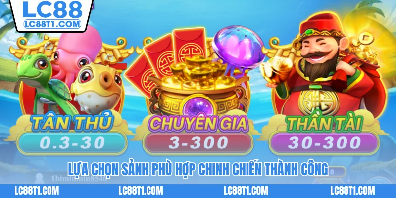 Lựa chọn sảnh phù hợp chinh chiến thành công