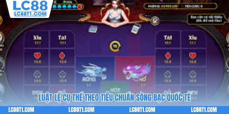 Luật lệ cụ thể theo tiêu chuẩn sòng bạc quốc tế