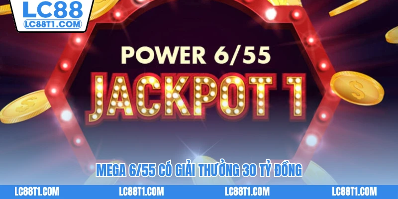 Mega 6/55 có giải thưởng 30 tỷ đồng