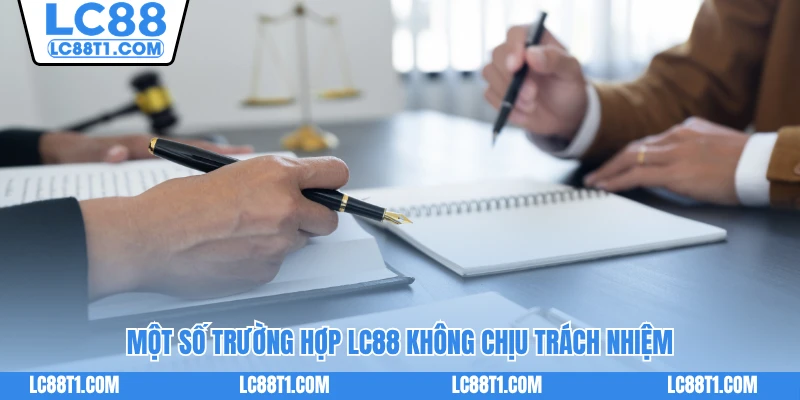 Một số trường hợp LC88 không chịu trách nhiệm