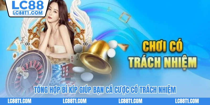 Tổng hợp bí kíp giúp bạn cá cược có trách nhiệm
