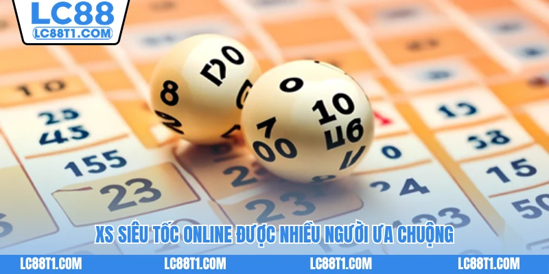 Xổ số siêu tốc online được nhiều người ưa chuộng