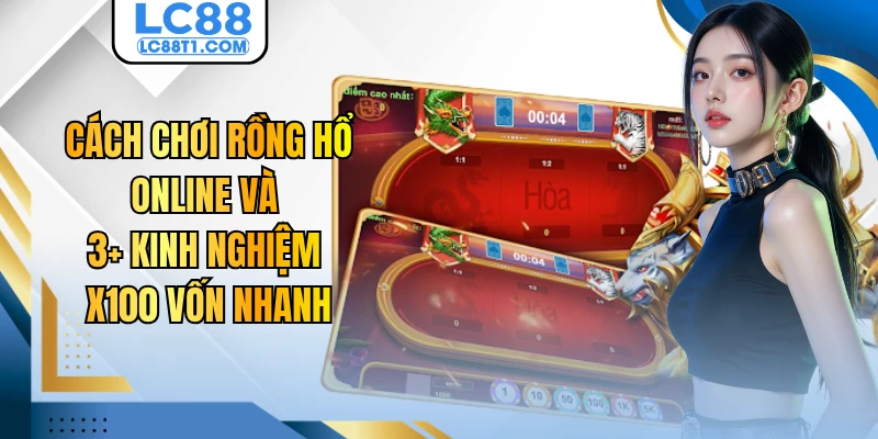 Cách Chơi Rồng Hổ Online Và 3+ Kinh Nghiệm X100 Vốn Nhanh