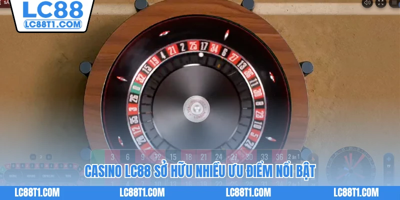 Casino LC88 sở hữu nhiều ưu điểm nổi bật