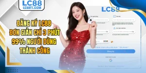 Đăng Ký LC88 Đơn Giản Chỉ 3 Phút 99% Người Dùng Thành Công