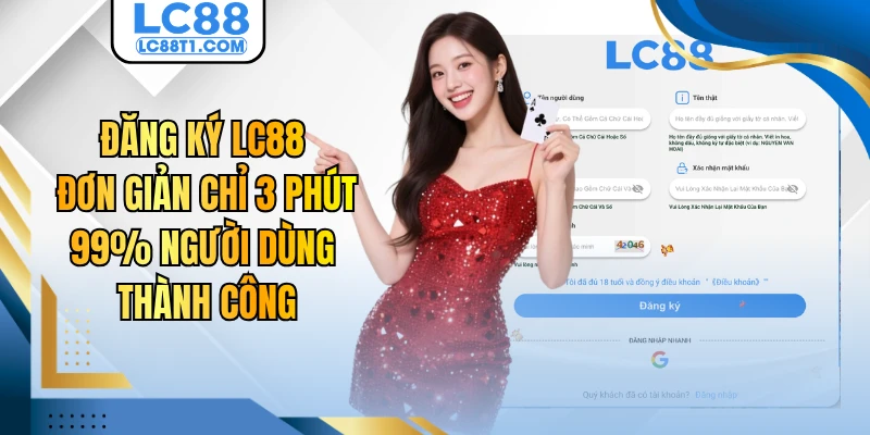 Đăng Ký LC88 Đơn Giản Chỉ 3 Phút 99% Người Dùng Thành Công