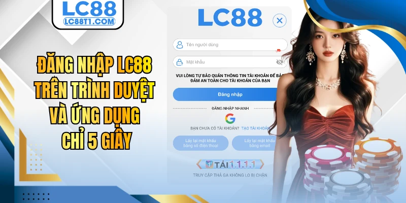 Đăng Nhập LC88 Trên Trình Duyệt Và Ứng Dụng Chỉ 5 Giây