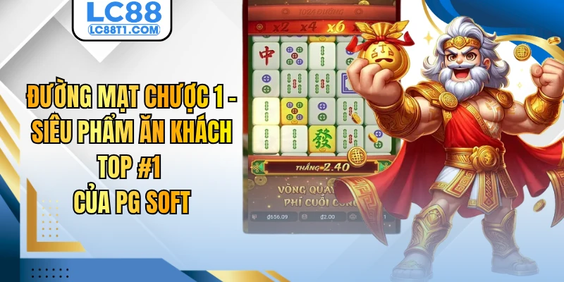 Đường Mạt Chược 1 - Siêu Phẩm Ăn Khách TOP #1 Của PG Soft