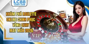 Khám Phá Roulette Online Chinh Phục Vòng Quay May Mắn 2026