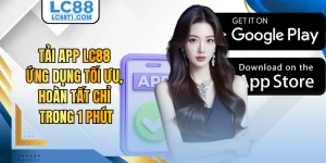 Tải App LC88 - Ứng Dụng Tối Ưu, Hoàn Tất Chỉ Trong 1 Phút