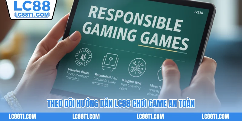 Theo dõi hướng dẫn LC88 chơi game an toàn