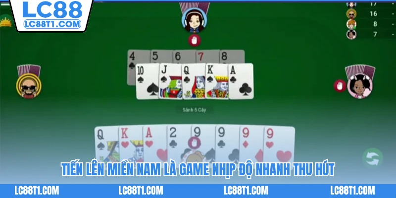 Tiến Lên Miền Nam là game nhịp độ nhanh thu hút