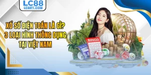 Xổ Số Điện Toán Là Gì? 3 Loại Hình Thông Dụng Tại Việt Nam
