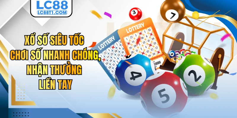 Xổ Số Siêu Tốc - Chơi Số Nhanh Chóng, Nhận Thưởng Liền Tay